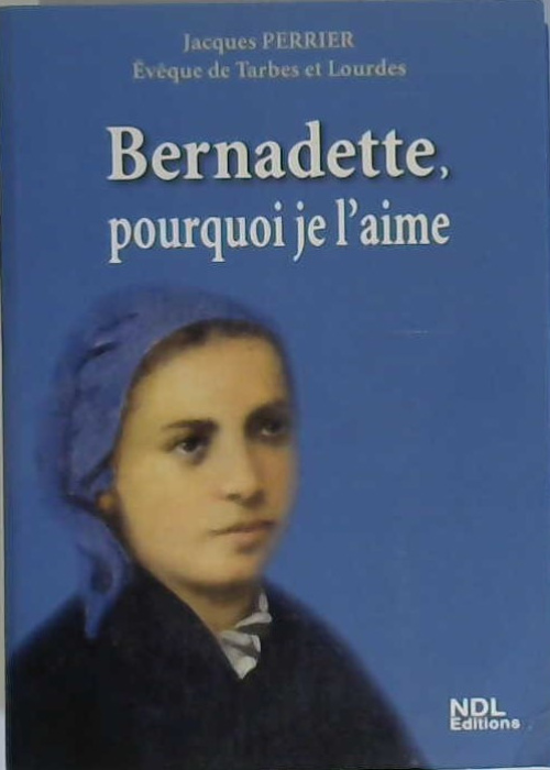 Bernadette, pourquoi je l'aime