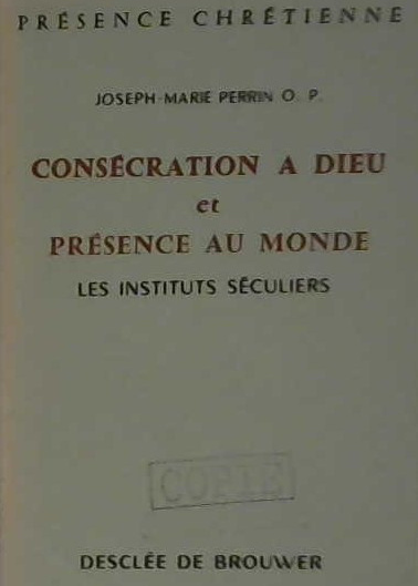 Consécration à Dieu et présence au monde, les instituts séculiers