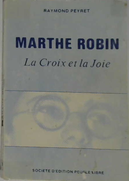 Marthe Robin, la croix et la joie