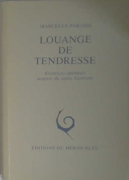 Louange de tendresse, exercices spirituels inspirés de saint Gertrude