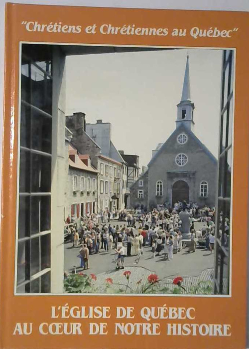 l'église de Québec au coeur de notre histoire