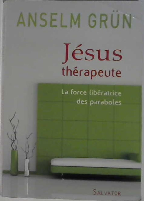 Jésus thérapeuthe la force libératrice des paraboles