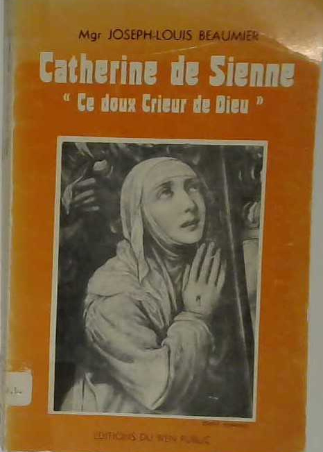 Catherine de Sienne "Ce doux crieur de Dieu"