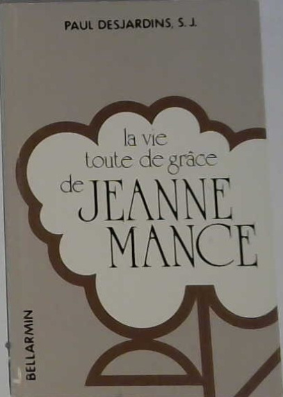 La vie toute de grâce de Jeanne Mance