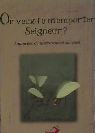 Où veux-tu m'emporter Seigneur?
