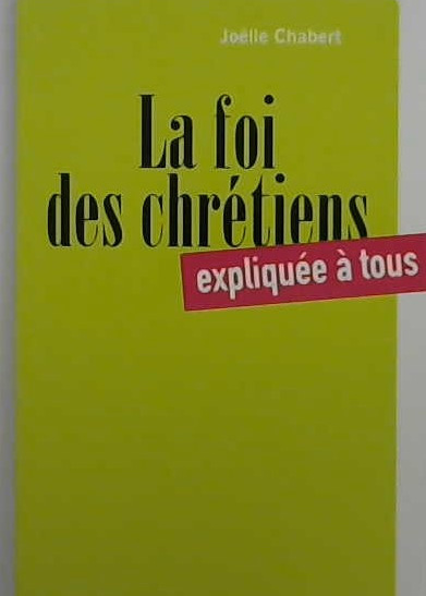La foi des Chrétiens expliquée à tous