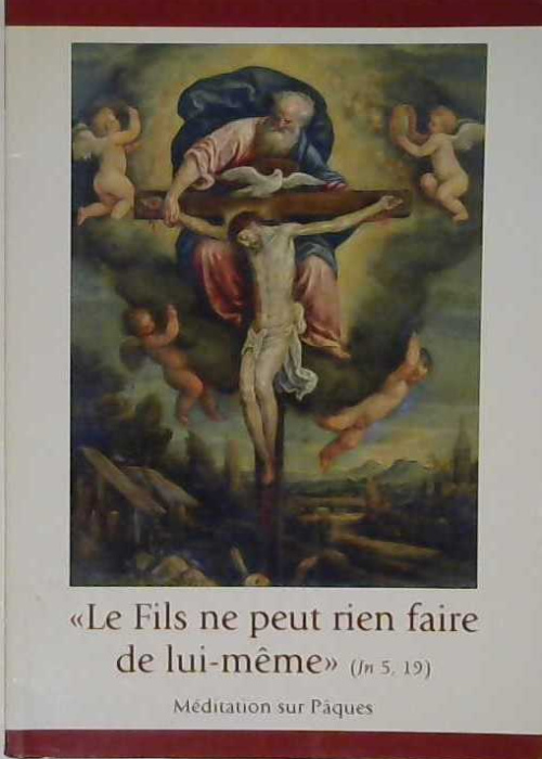 Le Fils ne peut rien faire de lui-même, méditation sur Pâques
