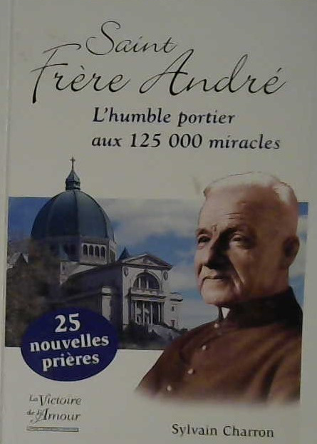 Saint Frère André, l'humble portier aux 125000 miracles