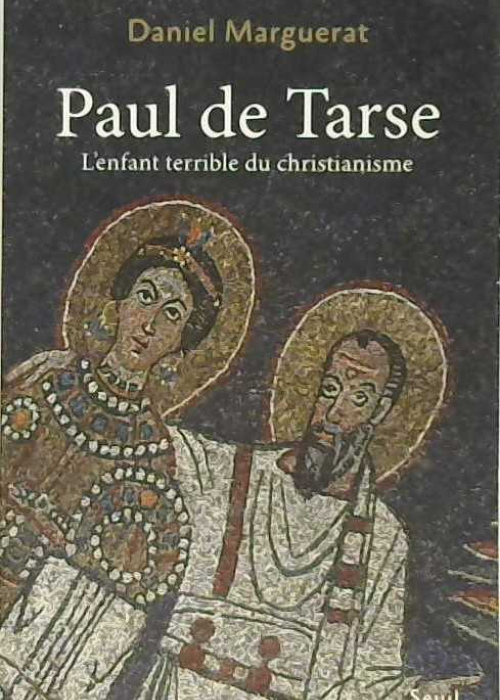 Paul de Tarse, l'Enfant terrible du Christianisme