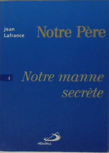 Notre Père (notre manne secrète) tome 4
