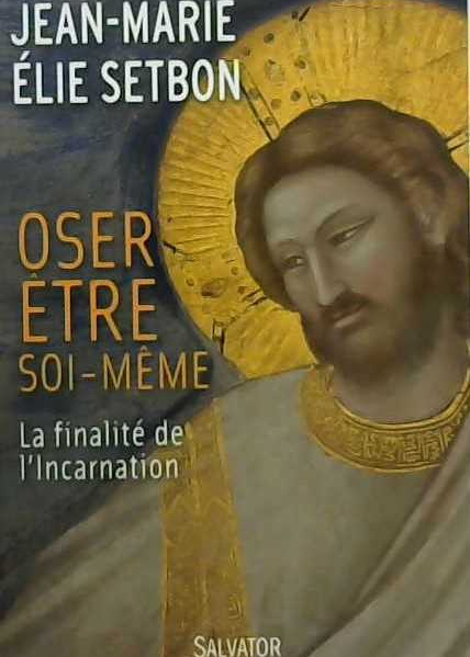 Oser être soi-même, la finalité de l'incarnation