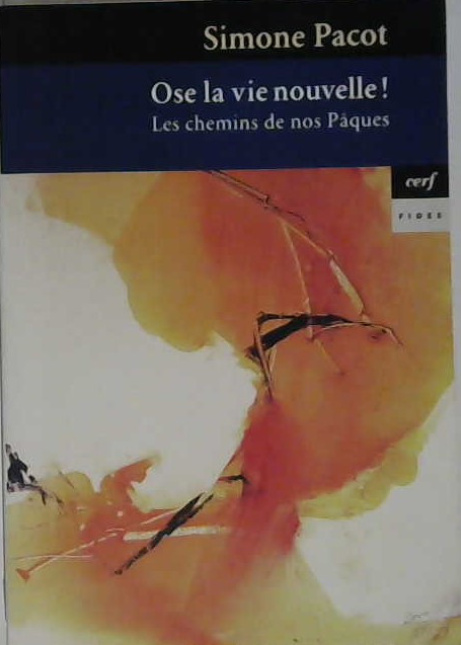 Ose la vie nouvelle ! les chemins de nos Pâques