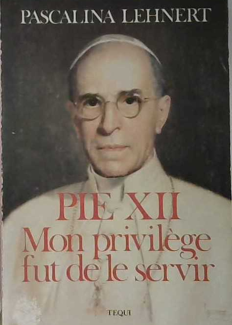Pie XII, mon privilège fut de le servir