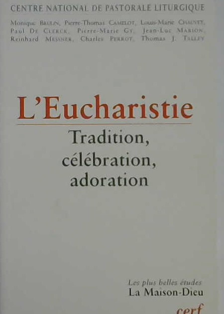 L'eucharistie tradition, célébration, adoration