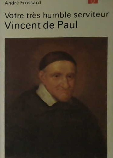 Votre très humble serviteur Vincent de Paul