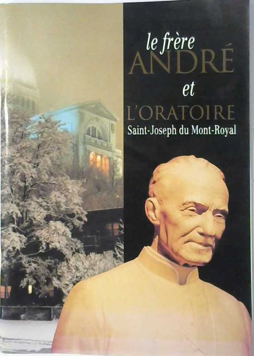 Le frère André et l'oratoire Saint Joseph du Mont-Royal