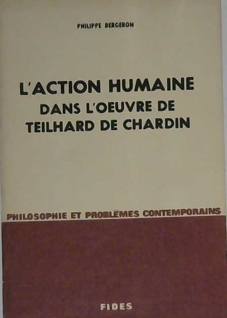 l'Action humaine dans l'oeuvre de Teilhard de Chardin