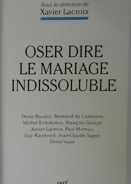 Oser dire le mariage indissoluble