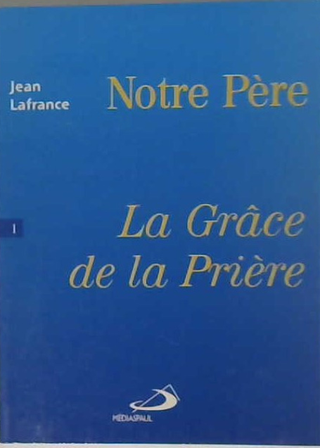 Notre Père (la grâce de la prière) tome 1