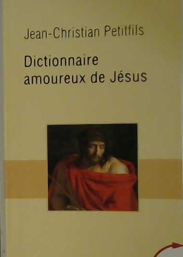 Dictionnaire amoureux de Jésus