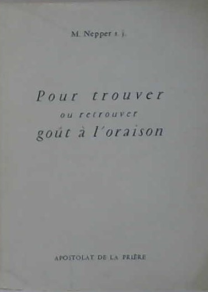 Pour trouver ou retrouver goût à l'oraison