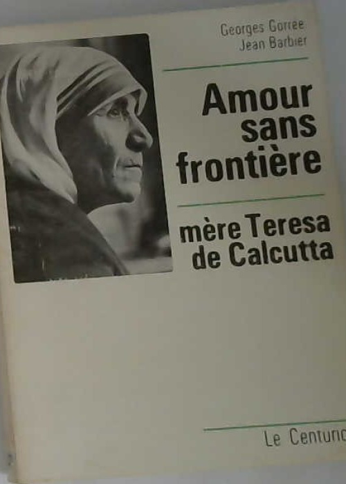 Amour sans frontière, mère Teresa de Calcutta