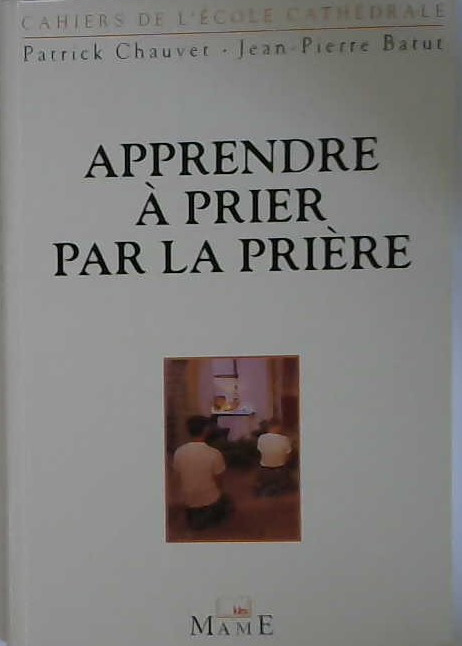 Apprendre à prier par la prière